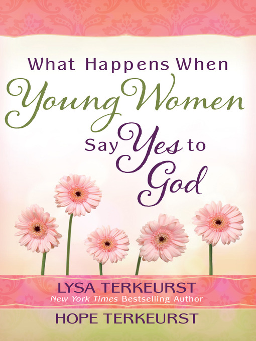 Title details for What Happens When Young Women Say Yes to God by Lysa TerKeurst - Available